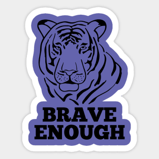 Brave Enough Sticker